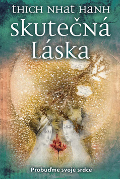 Skutečná láska - Thich Nhat Hanh - Kliknutím na obrázek zavřete